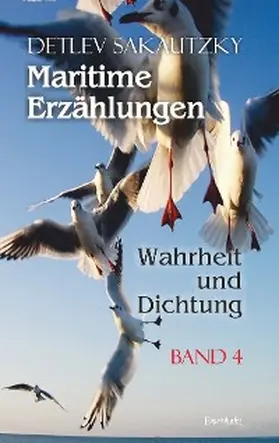 Sakautzky |  Maritime Erzählungen - Wahrheit und Dichtung (Band 4) | eBook | Sack Fachmedien