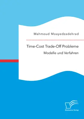 Moayedzadehrad |  Time-Cost Trade-Off Probleme: Modelle und Verfahren | eBook | Sack Fachmedien
