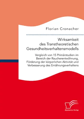 Cronacher |  Wirksamkeit des Transtheoretischen Gesundheitsverhaltensmodells: Vergleich von 15 Primärstudien im Bereich der Raucherentwöhnung, Förderung der körperlichen Aktivität und Verbesserung des Ernährungsverhaltens | eBook | Sack Fachmedien