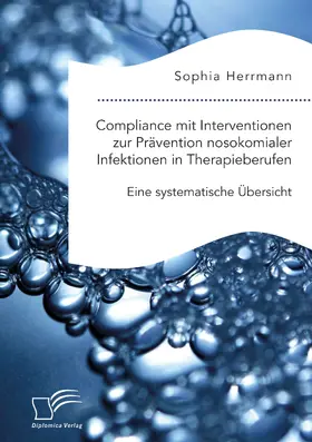 Herrmann |  Compliance mit Interventionen zur Prävention nosokomialer Infektionen in Therapieberufen. Eine systematische Übersicht | eBook | Sack Fachmedien