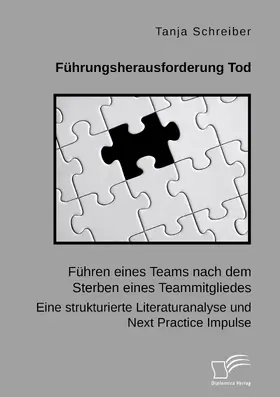 Schreiber |  Führungsherausforderung Tod: Führen eines Teams nach dem Sterben eines Teammitgliedes. Eine strukturierte Literaturanalyse und Next Practice Impulse | eBook | Sack Fachmedien