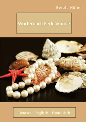 Höfer |  Wörterbuch Perlenkunde. Deutsch – Englisch – Französisch | eBook | Sack Fachmedien