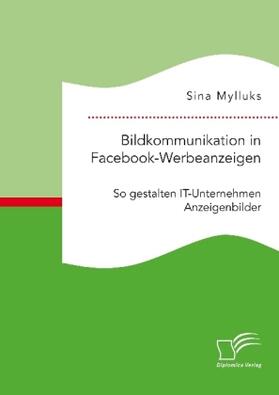Mylluks | Bildkommunikation in Facebook-Werbeanzeigen. So gestalten IT-Unternehmen Anzeigenbilder | Buch | 978-3-96146-515-6 | sack.de