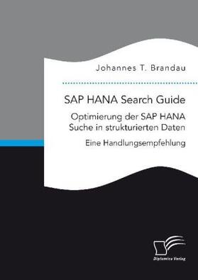 Brandau | SAP HANA Search Guide. Optimierung der SAP HANA Suche in strukturierten Daten | Buch | 978-3-96146-628-3 | sack.de