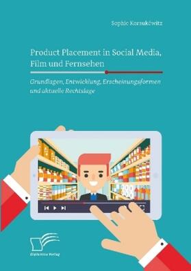 Korsukéwitz | Product Placement in Social Media, Film und Fernsehen: Grundlagen, Entwicklung, Erscheinungsformen und aktuelle Rechtslage | Buch | 978-3-96146-664-1 | sack.de
