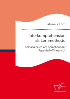 Zandt |  Interkomprehension als Lernmethode. Selbstversuch am Sprachenpaar Japanisch-Chinesisch | eBook | Sack Fachmedien