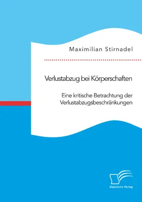 Stirnadel |  Verlustabzug bei Körperschaften. Eine kritische Betrachtung der Verlustabzugsbeschränkungen | Buch |  Sack Fachmedien