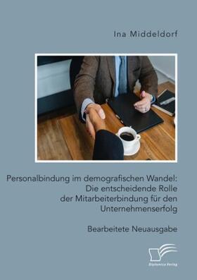 Middeldorf |  Personalbindung im demografischen Wandel: Die entscheidende Rolle der Mitarbeiterbindung für den Unternehmenserfolg | Buch |  Sack Fachmedien