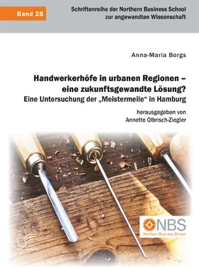 Borgs / Olbrisch-Ziegler |  Handwerkerhöfe in urbanen Regionen ¿ eine zukunftsgewandte Lösung? Eine Untersuchung der ¿Meistermeile¿ in Hamburg | Buch |  Sack Fachmedien