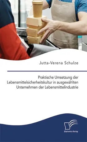 Schulze |  Praktische Umsetzung der Lebensmittelsicherheitskultur in ausgewählten Unternehmen der Lebensmittelindustrie | Buch |  Sack Fachmedien