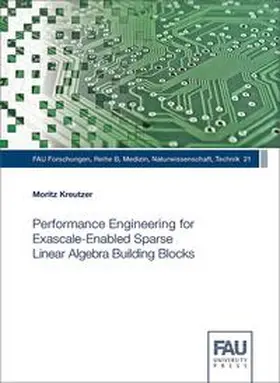 Kreutzer |  Performance Engineering for Exascale-Enabled Sparse Linear Algebra Building Blocks | Buch |  Sack Fachmedien