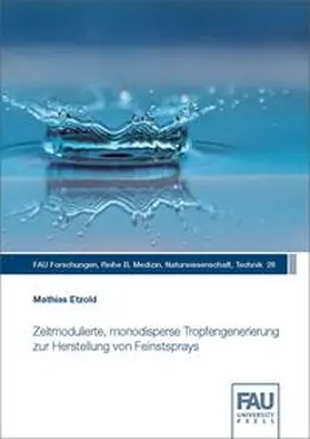 Etzold |  Zeitmodulierte, monodisperse Tropfengenerierung zur Herstellung von Feinstsprays | Buch |  Sack Fachmedien