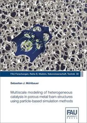 Mühlbauer |  Multiscale modeling of heterogeneous catalysis in porous metal foam structures using particle-based simulation methods | Buch |  Sack Fachmedien