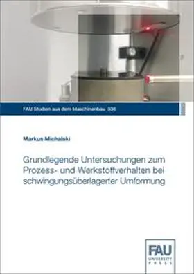 Michalski / Franke / Hanenkamp |  Grundlegende Untersuchungen zum Prozess- und Werkstoffverhalten bei schwingungsüberlagerter Umformung | Buch |  Sack Fachmedien
