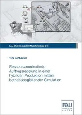 Donhauser / Franke / Hanenkamp |  Ressourcenorientierte Auftragsregelung in einer hybriden Produktion mittels betriebsbegleitender Simulation | Buch |  Sack Fachmedien