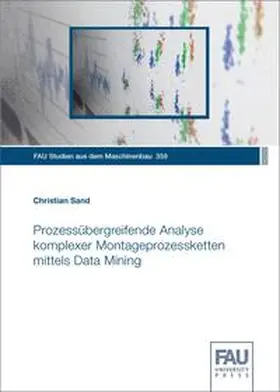 Sand / Franke / Hanen |  Prozessübergreifende Analyse komplexer Montageprozessketten mittels Data Mining | Buch |  Sack Fachmedien
