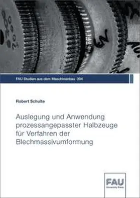 Schulte / Franke / Hanenkamp |  Auslegung und Anwendung prozessangepasster Halbzeuge für Verfahren der Blechmassivumformung | Buch |  Sack Fachmedien