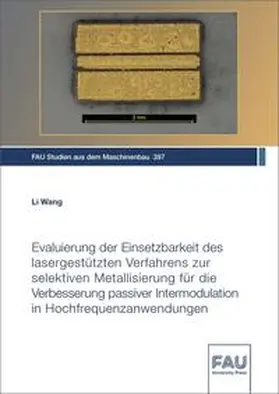 Wang |  Evaluierung der Einsetzbarkeit des lasergestützten Verfahrens zur selektiven Metallisierung für die Verbesserung passiver Intermodulation in Hochfrequenzanwendungen | Buch |  Sack Fachmedien