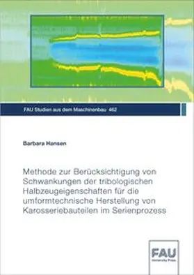 Hansen |  Methode zur Berücksichtigung von Schwankungen der tribologischen Halbzeugeigenschaften für die umformtechnische Herstellung von Karosseriebauteilen im Serienprozess | Buch |  Sack Fachmedien