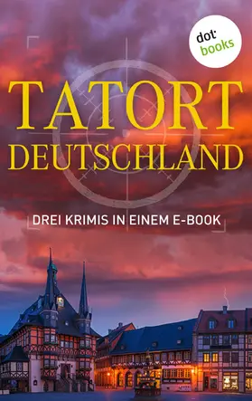 Maaser / Werner / Breindl |  Tatort: Deutschland - Drei Krimis in einem E-Book | eBook | Sack Fachmedien