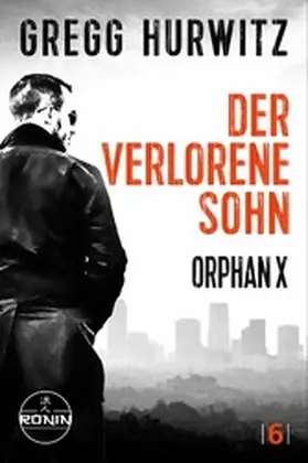 Hurwitz |  Der verlorene Sohn. Ein Orphan X Thriller von Gregg Hurwitz | eBook | Sack Fachmedien