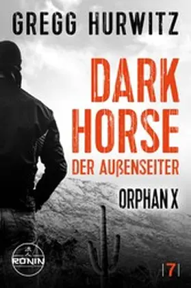 Hurwitz |  Dark Horse. Der Außenseiter. Ein Orphan X Thriller von Gregg Hurwitz | eBook | Sack Fachmedien