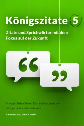 Flick / Weber |  Königszitate 5: Zitate und Sprichwörter mit dem Fokus auf der Zukunft | eBook | Sack Fachmedien