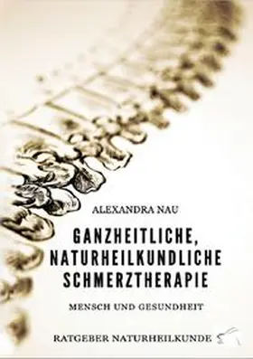 Nau |  Ganzheitliche, naturheilkundliche Schmerztherapie | Buch |  Sack Fachmedien