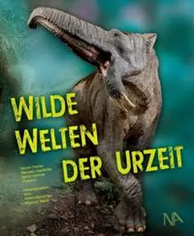 Fischer / Aiglstorfer / Herkner |  Wilde Welten der Urzeit | Buch |  Sack Fachmedien