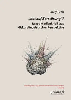 Reeh |  „hot auf Zerstörung”? Rezos Medienkritik aus diskurslinguistischer Perspektive | Buch |  Sack Fachmedien