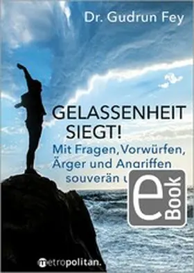 Fey |  Gelassenheit siegt! | eBook | Sack Fachmedien