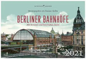 Kolbe |  Berliner Bahnhöfe - Wochenkalender 2021 | Sonstiges |  Sack Fachmedien