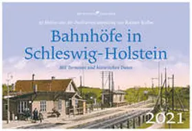 Kolbe |  Bahnhöfe in Schleswig-Holstein - Wochenkalender 2021 | Sonstiges |  Sack Fachmedien