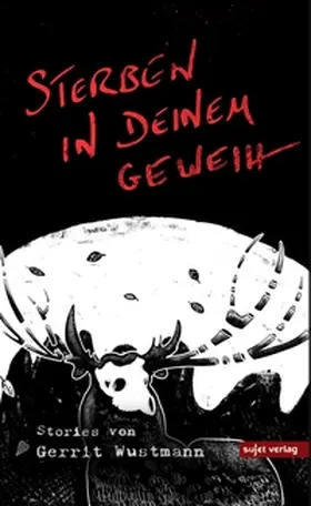 Wustmann |  Sterben in deinem Geweih | Buch |  Sack Fachmedien
