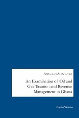 Ali-Nakyea |  An Examination of Oil and Gas Taxation and Revenue Management in Ghana | eBook | Sack Fachmedien
