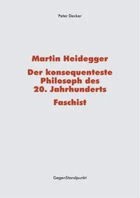 Decker |  Martin Heidegger – Der konsequenteste Philosoph des 20. Jahrhunderts – Faschist | Buch |  Sack Fachmedien