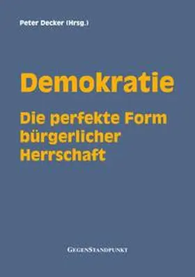 Decker |  Demokratie - Die perfekte Form bürgerlicher Herrschaft | eBook | Sack Fachmedien