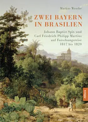 Wesche / Spix / Martius |  Zwei Bayern in Brasilien | Buch |  Sack Fachmedien
