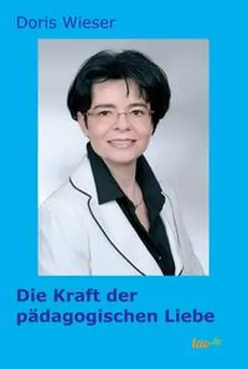 Wieser |  Die Kraft der pädagogischen Liebe | Buch |  Sack Fachmedien
