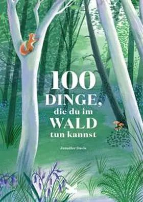 Davis |  100 Dinge, die du im Wald tun kannst | Buch |  Sack Fachmedien