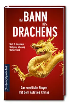 Hartmann / Maennig / Stock |  Im Bann des Drachens: Das westliche Ringen mit dem Aufstieg Chinas | Buch |  Sack Fachmedien