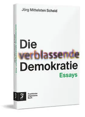 Mittelsten Scheid |  Die verblassende Demokratie | Buch |  Sack Fachmedien