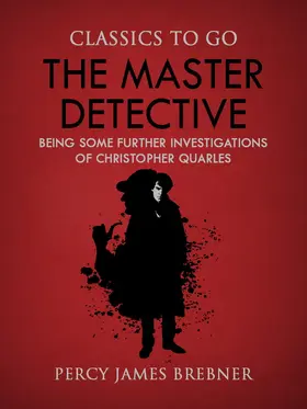 Brebner |  The Master Detective: Being Some Further Investigations of Christopher Quarles | eBook | Sack Fachmedien