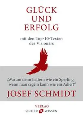 Schmidt |  Glück und Erfolg: Die Top-10-Texte des Visionärs Josef Schmidt | Buch |  Sack Fachmedien