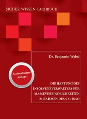Webel |  Die Haftung des Insolvenzverwalters für Masseverbindlichkeiten im Rahmen des § 61 InsO | Buch |  Sack Fachmedien