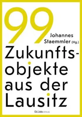 Staemmler |  99 Zukunftsobjekte aus der Lausitz | Buch |  Sack Fachmedien