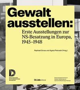 Gross / Pietrasik |  Gewalt ausstellen: Erste Ausstellungen zur NS-Besatzung in Europa, 1945-1948 | Buch |  Sack Fachmedien