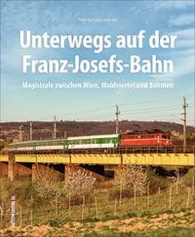 Liebhart |  Unterwegs auf der Franz-Josefs-Bahn | Buch |  Sack Fachmedien