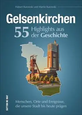 Kurowski |  Gelsenkirchen. 55 Highlights aus der Geschichte | Buch |  Sack Fachmedien