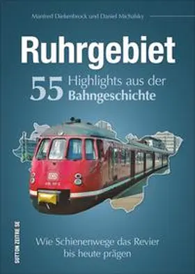 Michalsky / Diekenbrock |  Ruhrgebiet. 55 Highlights aus der Bahngeschichte | Buch |  Sack Fachmedien
